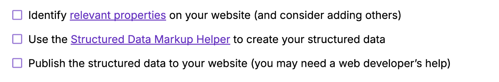 Identify relevant properties on your site, use Structured Data Markup Helper, publish the structured data to your website.